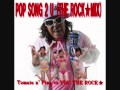 【MASH-UP】Tomato n&#39; Pine vs YOU THE ROCK★ - POP SONG 2 U (THE ROCK★MIX)