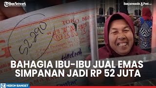 Disimpan 19 Tahun, Viral Bahagia Ibu-Ibu Jual Emas Dari Harga Rp6,7 Juta Jadi Rp52 Juta