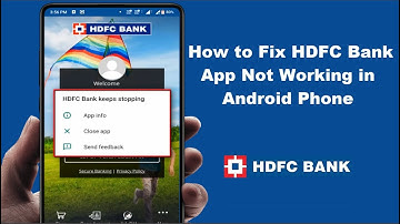 How to Fix HDFC Bank Keeps Stopping Error on Android Device