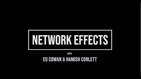 Networks Effects - Full Version with Ed Cowan and Hamish Corlett of TDM Growth Partners