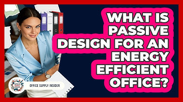 What Is Passive Design For An Energy Efficient Office? - Office Supply Insider