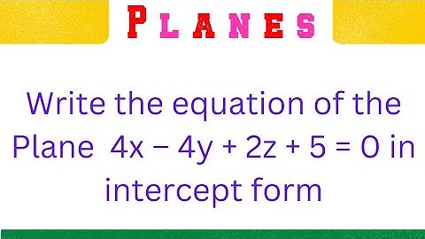 Write the equation of the plane 4x-4y+2z+5 = 0 in intercept form @EAG
