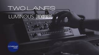 Two Lanes - Luminous [Reworked] / @coversart