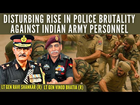 Disturbing Rise in Police Brutality Against Indian Army Personnel • Lt Gen Vinod Bhatia (R)