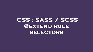 Celebrity CSS : SASS / SCSS @extend rule selectors Wealth