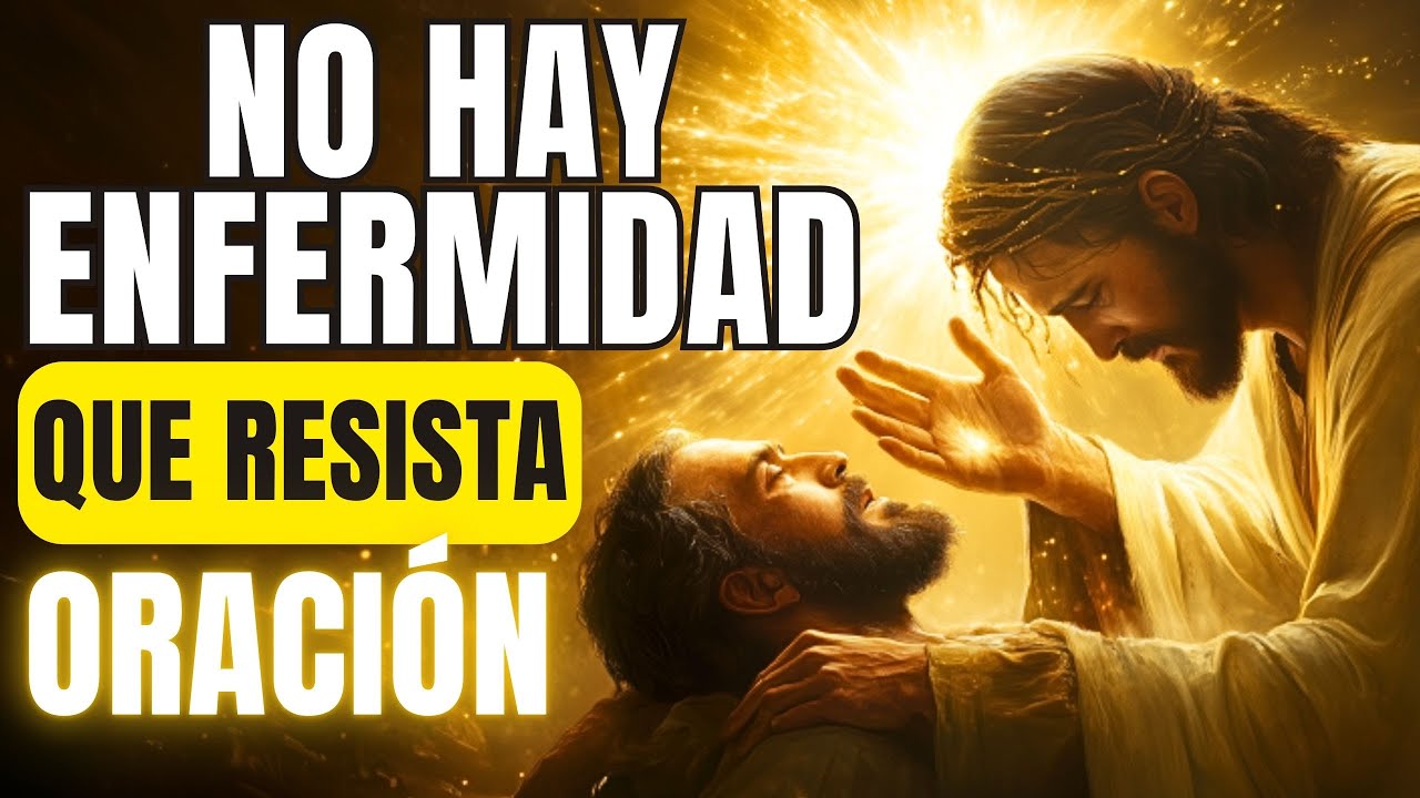 NO HAY ENFERMEDAD QUE RESISTA ESTA ORACIÓN | SANA TU CUERPO Y TU ALMA ...