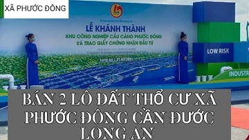 BÁN 2 LÔ ĐẤT THỔ CƯ XÃ PHƯỚC ĐÔNG CẦN ĐƯỚC LONG AN " GẦN KHU CÔNG NGHIỆP CẦU CẢNG