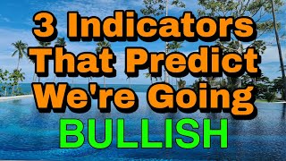 3 Indicators That Predict We're Going Bullish