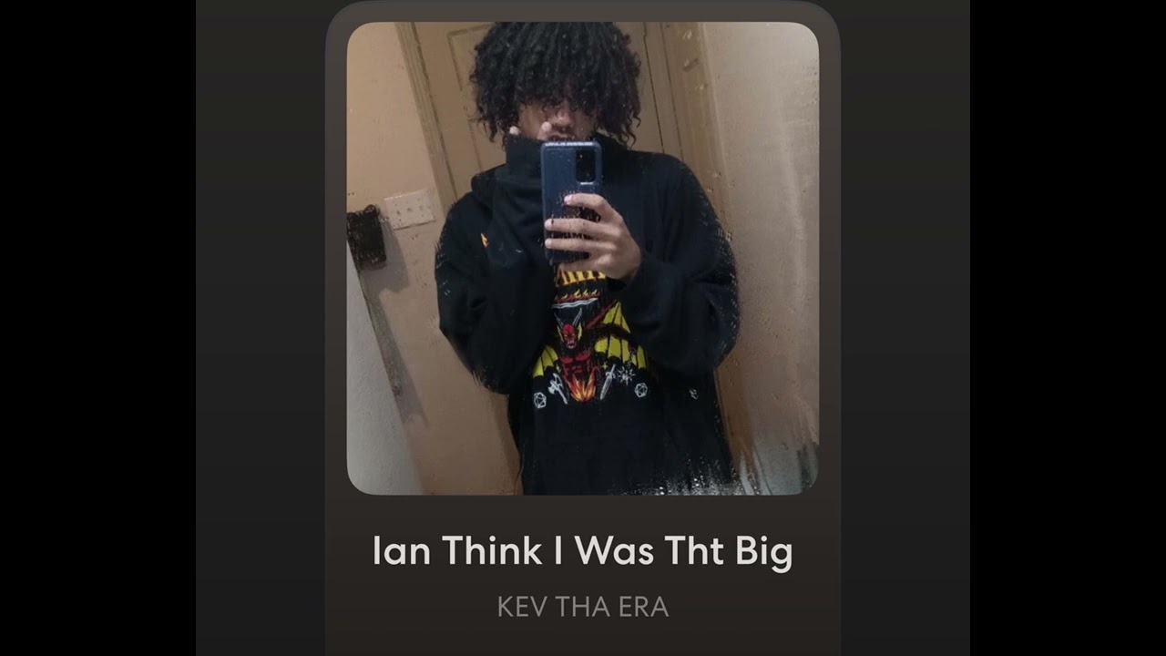 KEV THA ERA - Ian Think I Was Tht Big (Official Audio)