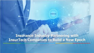 Insurance Industry Partners with InsurTech Companies for a New Epoch