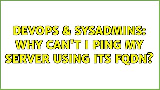 DevOps & SysAdmins: Why can't I ping my server using its FQDN? (3 Solutions!!)