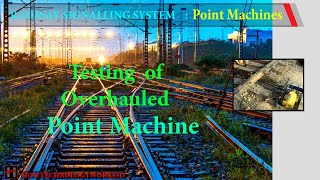 TESTING OF OVERHAULED  POINT MACHINE