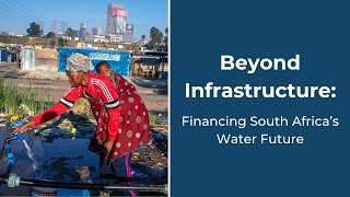 Beyond Infrastructure: Financing South Africa’s Water Future