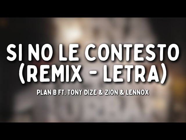 Plan B - Si No Le Contesto (Remix - Letra) feat. Tony Dize & Zion & Lennox