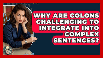 Why Are Colons Challenging To Integrate Into Complex Sentences? - Lexicon Lounge