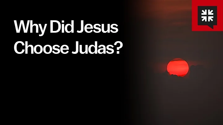 Why Did Jesus Choose Judas?
