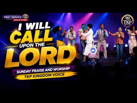 I WILL CALL UPON THE LORD | Sunday Praise & Worship | TKP Kingdom Voices