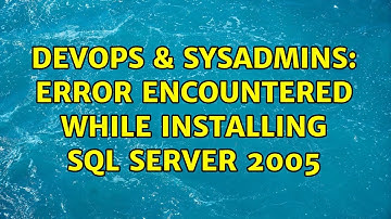 DevOps & SysAdmins: Error encountered while installing SQL server 2005 (2 Solutions!!)