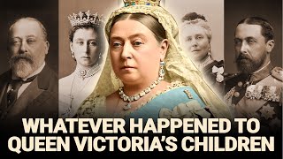 Whatever Happened To Queen Victoria's 9 Children