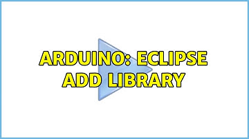 Arduino: Eclipse add library (2 Solutions!!)