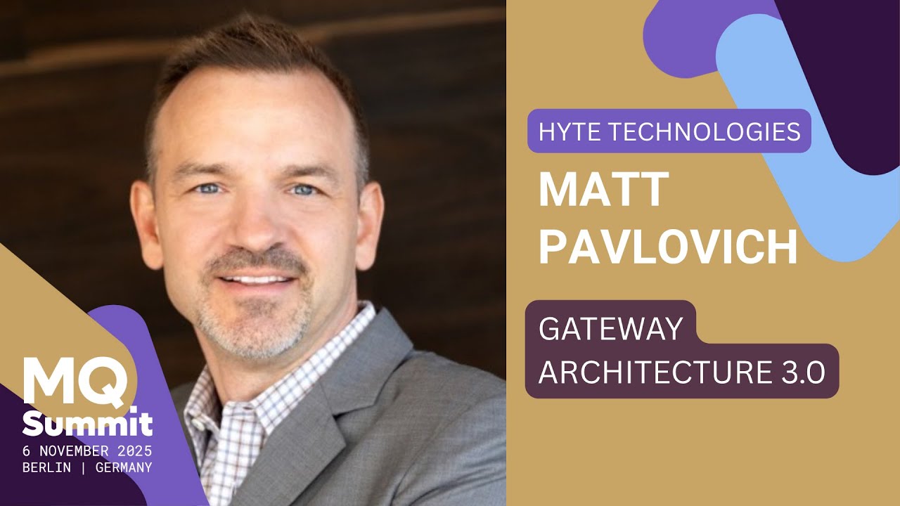 Gateway Architecture 3.0 - Matt Pavlovich | MQ Summit 2025
