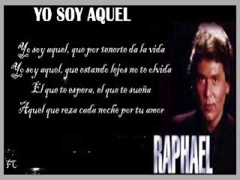 yo soy aquel raphael yo soy aquel raphael