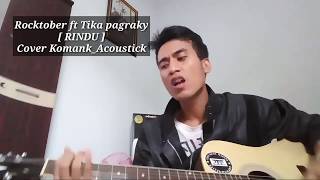 Rocktober ft Tika Pagraky ~ RINDU ~ Cover Song