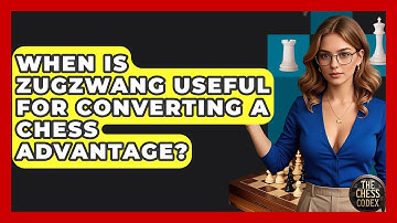 When Is Zugzwang Useful For Converting A Chess Advantage? - The Chess Codex
