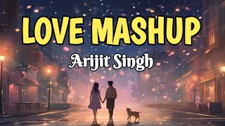 Love Mashup [SLOWED + REVERB] | Bollywood Lofi Songs