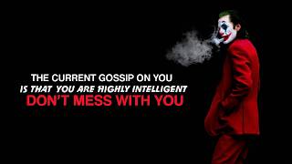 THE CURRENT GOSSIP ON YOU IS THAT YOU ARE HIGHLY INTELLIGENT DON'T MESS WITH YOU_ || JOKER SPEECH