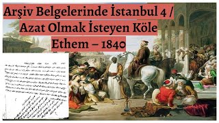 Arşiv Belgelerinde İstanbul 4 Azat Olmak İsteyen Köle Ethem 1840