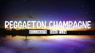 REGGAETON CHAMPAGNE ❌ Bellakath ❌ Dani Flow