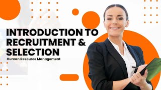 Introduction to Recruitment and Selection