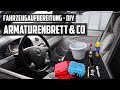 Armaturenbrett, Cockpit und Mittelkonsole reinigen - DIY FAHRZEUGAUFBEREITUNG