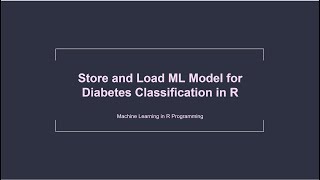 Train, Store and Load ML Model for Diabetes Classification in R
