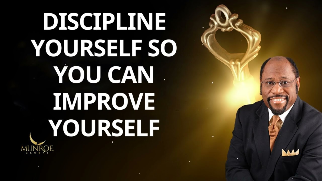 Discipline Yourself So You Can Improve Yourself – Dr. Myles Munroe Message