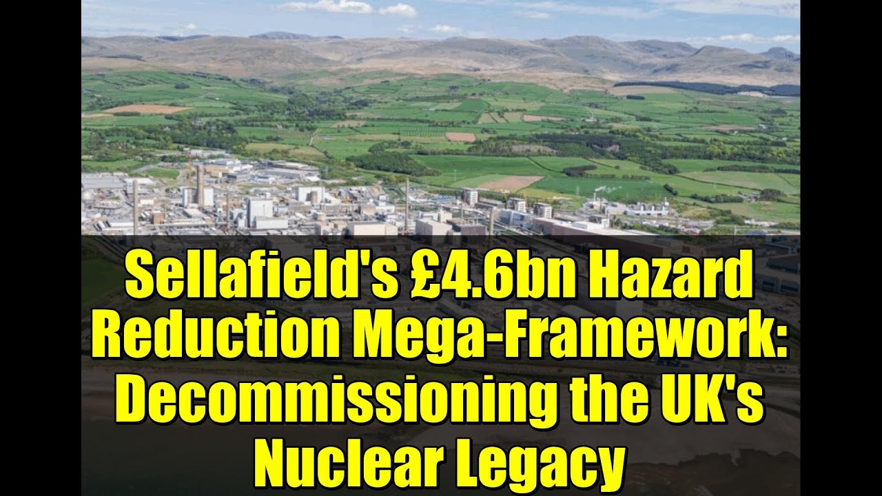 Sellafield's £4.6bn Hazard Reduction Mega-Framework: Decommissioning the UK's Nuclear Legacy