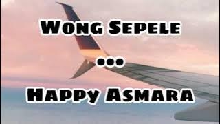 Wong Sepele - Happy Asmara || Lirik Lagu