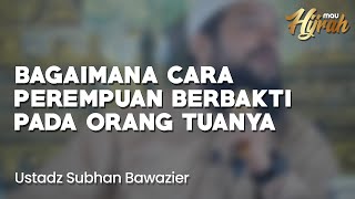 Cara Perempuan Berbakti Kepada Orang Tua  - Ustadz Subhan Bawazier