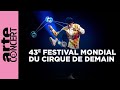The 43rd festival mondial du cirque de demain  arte concert