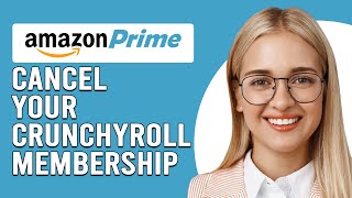 How To Cancel Crunchyroll Membership On Amazon Prime (Cancel Crunchyroll Subscription On Prime)