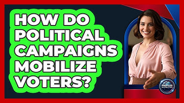 How Do Political Campaigns Mobilize Voters?