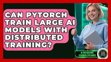 Can PyTorch Train Large AI Models With Distributed Training? - AI and Machine Learning Explained