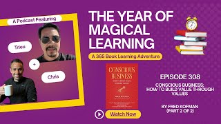 Episode 308: A Year of Magical Learning - Conscious Business by Fred Kofman (Part 2 of 2)