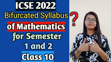 ICSE 2022 | Bifurcated Syllabus of Mathematics Class 10 | Semester 1 and 2