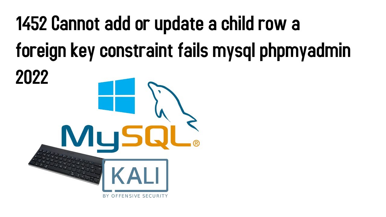 1452 Cannot Add Or Update A Child Row A Foreign Key Constraint Fails Mysql Phpmyadmin 2022