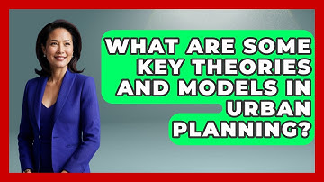 What Are Some Key Theories and Models in Urban Planning? - Civil Engineering Explained