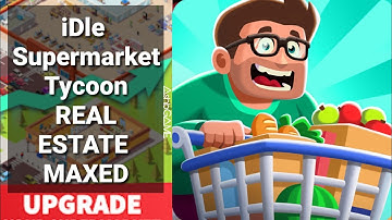 iDle Supermarket Tycoon Real Estate Maxed -