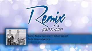 Coma Remix Doctors Ft. Şahan Sarıbal - Sana Güvenmiyorum (Club Remix)