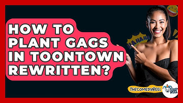 How To Plant Gags In Toontown Rewritten? - The Comedy Reel